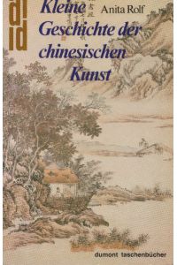 Kleine Geschichte der chinesischen Kunst.   - dumont Taschenbücher ; 159