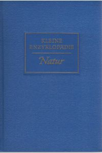 Kleine Enzyklopädie; Teil: [1]. , Natur.   - [Hauptred.: Natur/Technik, Leitg: Gerhard Niese]