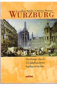 Würzburg.   - Streifzüge durch 13 Jahrhunderte Stadtgeschichte.