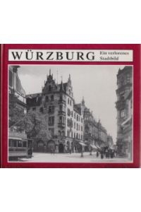 Würzburg : ein verlorenes Stadtbild.   - Ulrich Wagner