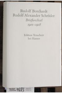 Rudolf Borchardt; Rudolf Alexander Schröder. Briefwechsel 1901-1918 . Text  - In Verbindung mit dem Rudolf-Borchardt-Archiv bearb. von Elisabetta Abbondanza, Briefwechsel