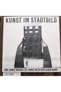 Kunst im Stadtbild : von Kunst am Bau zu Kunst im öffentl. Raum  - Katalog zur gleichnamigen Ausstellung in d. Univ. Bremen vom 8. - 30. Juni 1976