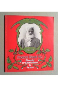 Friedrich Eduard Bilz 1842 - 1922. Altmeister der Naturheilkunde in Sachsen.