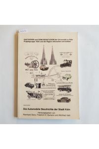 Die Automobile Geschichte der Stadt Köln: GASTHÖRER und SENIORENSTUDIUM der Universität zu Köln . Projektgruppe: Köln und Region erforschen und erleben