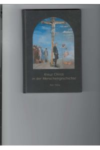 Kreuz Christi in der Menschengeschichte.   - Mit farbigen Fotos aus der Jungfrau-Maria-Siegerin-Kirche in Prag-Lhotka.