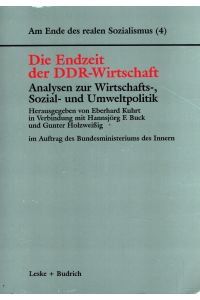 Die Endzeit der DDR-Wirtschaft - Analysen zur Wirtschafts-, Sozial- und Umweltpolitik  - Am Ende des realen Sozialismus Band 4