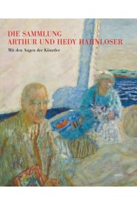 Die Sammlung Arthur und Hedy Hahnloser, Winterthur: Mit den Augen der Künstler.
