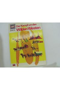 Der Wilde Westen. Was ist was ; Band. 18