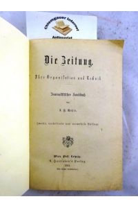 Die Zeitung, 1883: Ihre Organisation und Technik; Journalistisches Handbuch.   - Zweite, verbesserte und VERMEHRTE Auflage.