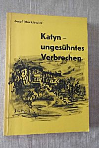 Katyn - ungesühntes Verbrechen Nachdruck Forschungsreihe Historische Faksimiles Abteilung Zeitgeschichtsforschung 1949/1985