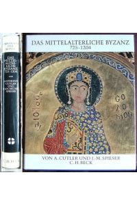 Das mittelalterliche Byzanz : 725 - 1204.   - Anthony Cutler ; Jean-Michel Spieser. [Aus dem Franz. übertr. von Helga Weippert] / Universum der Kunst ; Bd. 41.