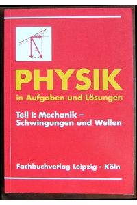 Physik in Aufgaben und Lösungen  - : Teil 1: Mechanik - Schwingungen und Wellen.