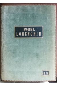 Lohengrin  - : Romantische Oper in 3 Akten. Klavierauszug mit Text v. Theodor Uhlig.