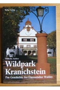 Wildpark Kranichstein : zur Geschichte d. Darmstädter Waldes.