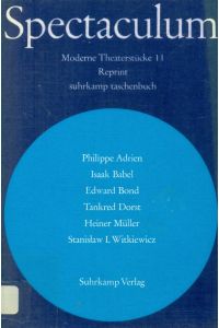 Spectaculum. Moderne Theaterstücke, 11. Rreprint.   - Philippe Adrien, Isaak Babel, Edward Bond, Tankred Dorst, Heiner Müller, Stanislaw I. Witkiewicz.