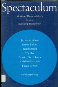 Spectaculum. Moderne Theaterstücke, 3. Reprint.   - Jacques Audibeti, Samuel Beckett, Bertolt Brecht, T.S. Eliot, Federico Garcia Lorca, Archibald MacLeish, Eugene O´Neill.