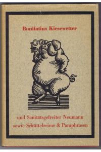 Bonifatius Kiesewetter. Moralgedichte. Umschlagtitel: Bonifatius Kiesewetter und Sanitätsgefreiter Neumann sowie Schüttelreime & Paraphrasen.