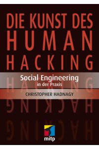 Die Kunst des Human Hacking: Social Engineering in der Praxis (mitp Professional)  - Social Engineering in der Praxis