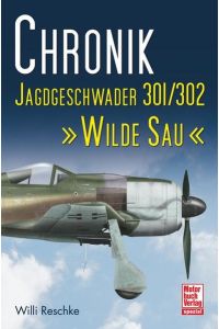 Chronik Jagdgeschwader 301/302 »Wilde Sau«  - Willi Reschke