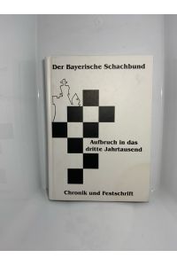 Der Bayerische Schachbund. Aufbruch in das 3. Jahrtausend. Aufbruch in das dritte Jahrtausend  - Chronik einer Festschrift mit CD