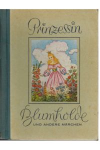 Prinzessin Blumholde (und andere Märchen) von Ursula Birkle. Illustrationen von Hildegard Hahn.
