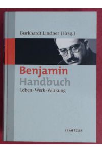 Benjamin-Handbuch.   - Leben - Werk - Wirkung. Unter Mitarbeit von Thomas Küpper und Timo Skrandies.