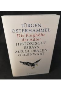 Die Flughöhe der Adler  - Historische Essays zur globalen Gegenwart