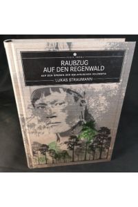 Raubzug auf den Regenwald [Neubuch]  - Auf den Spuren der malaysischen Holzmafia