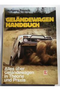 Geländewagen-Handbuch : Alles über Geländewagen in Theorie und Praxis.