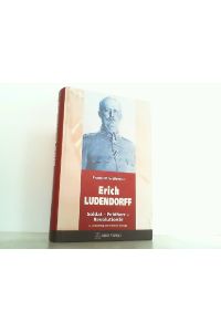 Erich Ludendorff. Soldat - Feldherr - Revolutionär.