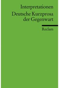 Interpretationen: Deutsche Kurzprosa der Gegenwart (Reclams Universal-Bibliothek)  - hrsg. von Werner Bellmann und Christine Hummel