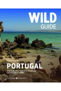 Wild Guide Portugal Reiseführer: Magische Orte, versteckte Strände und das süße Leben (Wild Swimming / Cool Camping) mit Portugal Karte  - Magische Porte, versteckte Strände und das süße Leben
