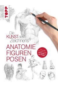 Die Kunst des Zeichnens - Anatomie, Figuren, Posen  - Die große Zeichenschule: praxisnah & gut erklärt