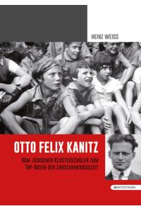 Otto Felix Kanitz  - Vom Klosterschüler zum Top-Roten der Zwischenkriegszeit