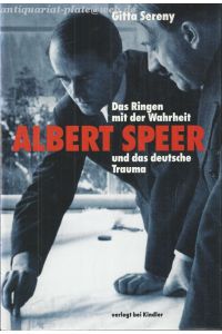 Das Ringen mit der Wahrheit. Albert Speer und das deutsche Trauma.