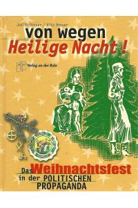 Von wegen heilige Nacht! : Das Weihnachtsfest in der politischen Propaganda.