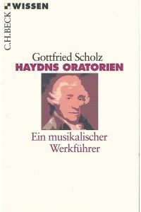 Haydns Oratorien : Ein musikalischer Werkführer.   - Beck'sche Reihe ; 2217 : C. H. Beck Wissen.