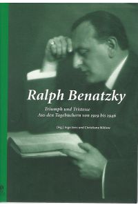Ralph Benatzky. Triumph und Tristesse : Aus den Tagebüchern von 1919 bis 1946.