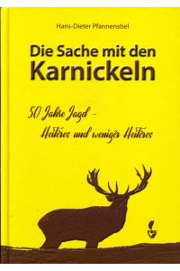 Die Sache mit den Karnickeln. 50 Jahre Jagd - Heiteres und weniger Heiteres.