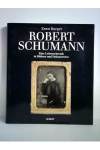 Robert Schumann - Eine Lebenschronik in Bildern und Dokumenten