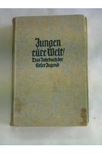 Jungen - eure Welt! Das Jahrbuch der Hitler-Jugend. Dritter Jahrgang