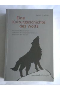 Eine Kulturgeschichte des Wolfs. Tierisches Beuteverhalten und menschliche Strategien sowie Methoden der Abwehr