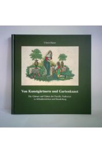 Von Kunstgärtnern und Gartenkunst. Die Gärtner und Gärten der Familie Nathusius in Althaldensleben und Hundisburg
