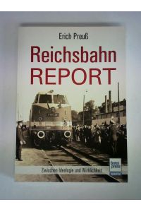Reichsbahn-Report: Zwischen Ideologie und Wirklichkeit