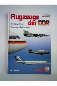 Flugzeuge der DDR, Band IV: 1952 bis 1990. Fotos und Dokumente