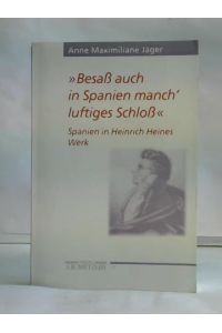 Besaß auch in Spanien manch` luftiges Schloß. Spanien in Heinrich Heines Werk