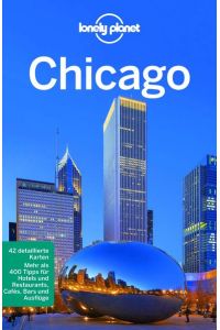 LONELY PLANET Reiseführer Chicago: Mehra als 400 Tipps für Hotels und Restaurants, Cafes, Bars und Ausflüge