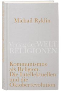 Kommunismus als Religion : die Intellektuellen und die Oktoberrevolution.   - Michail Ryklin. Aus dem Russ. von Dirk und Elena Uffelmann