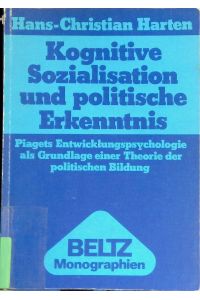 Kognitive Sozialisation und politische Erkenntnis : Piagets Entwicklungspsychologie als Grundlage e. Theorie d. polit. Bildung.   - Beltz-Monographien