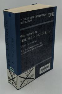 Wörterbuch zu Friedrich Hölderlin - 1. Teil : Die Gedichte (=Indices zur deutschen Literatur ; Bd. 10/11).